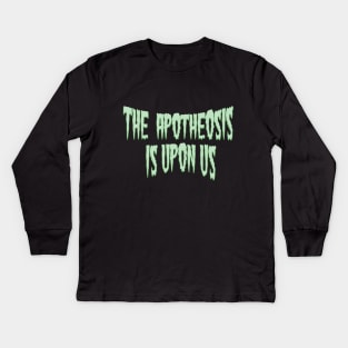 The Apotheosis is Upon Us Kids Long Sleeve T-Shirt